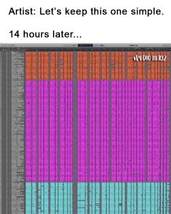 A DAW project window with hundreds of stacked tracks in orange, purple, and blue. Caption reads: “Artist: Let’s keep this one simple. 14 hours later…” with the Audio Hertz logo.