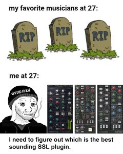 Top: three cartoon gravestones labeled “RIP” with the caption “my favorite musicians at 27.” Bottom: a sad-looking cartoon character in an Audio Hertz beanie staring at four different SSL plugin GUIs, with the caption “me at 27: I need to figure out which is the best sounding SSL plugin.